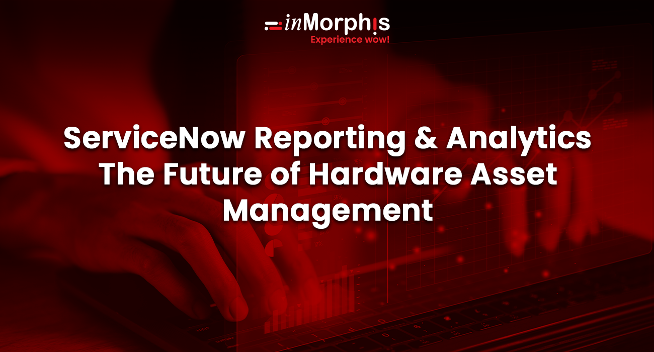 ServiceNow Hardware Asset Management Powerful Reporting